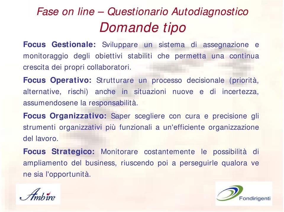 Focus Operativo: Strutturare un processo decisionale (priorità, alternative, rischi) anche in situazioni nuove e di incertezza, assumendosene la responsabilità.