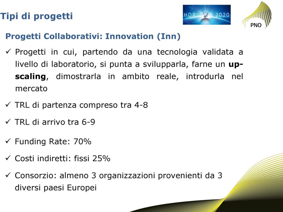 reale, introdurla nel mercato TRL di partenza compreso tra 4-8 TRL di arrivo tra 6-9 Funding Rate: 70%