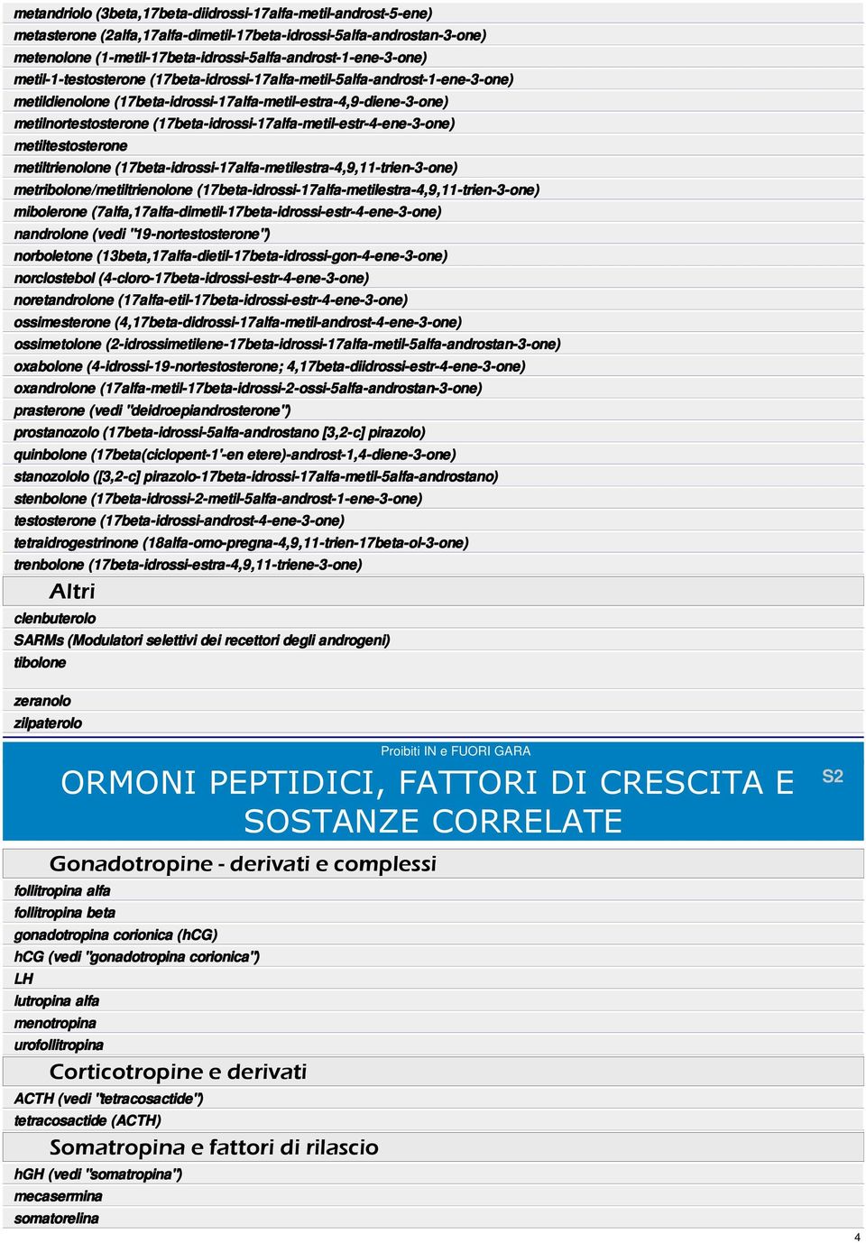 (17beta-idrossi-17alfa-metil-estr-4-ene-3-one) metiltestosterone metiltrienolone (17beta-idrossi-17alfa-metilestra-4,9,11-trien-3-one) metribolone/metiltrienolone