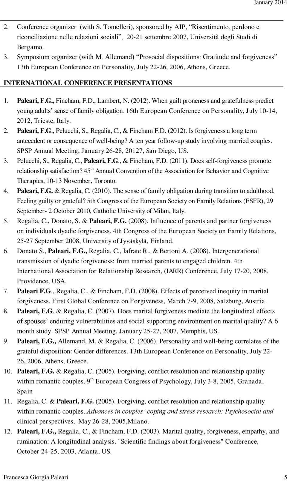 INTERNATIONAL CONFERENCE PRESENTATIONS 1. Paleari, F.G., Fincham, F.D., Lambert, N. (2012). When guilt proneness and gratefulness predict young adults sense of family obligation.