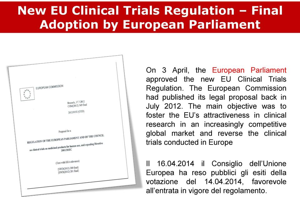 The main objective was to foster the EU s attractiveness in clinical research in an increasingly competitive global market and reverse the