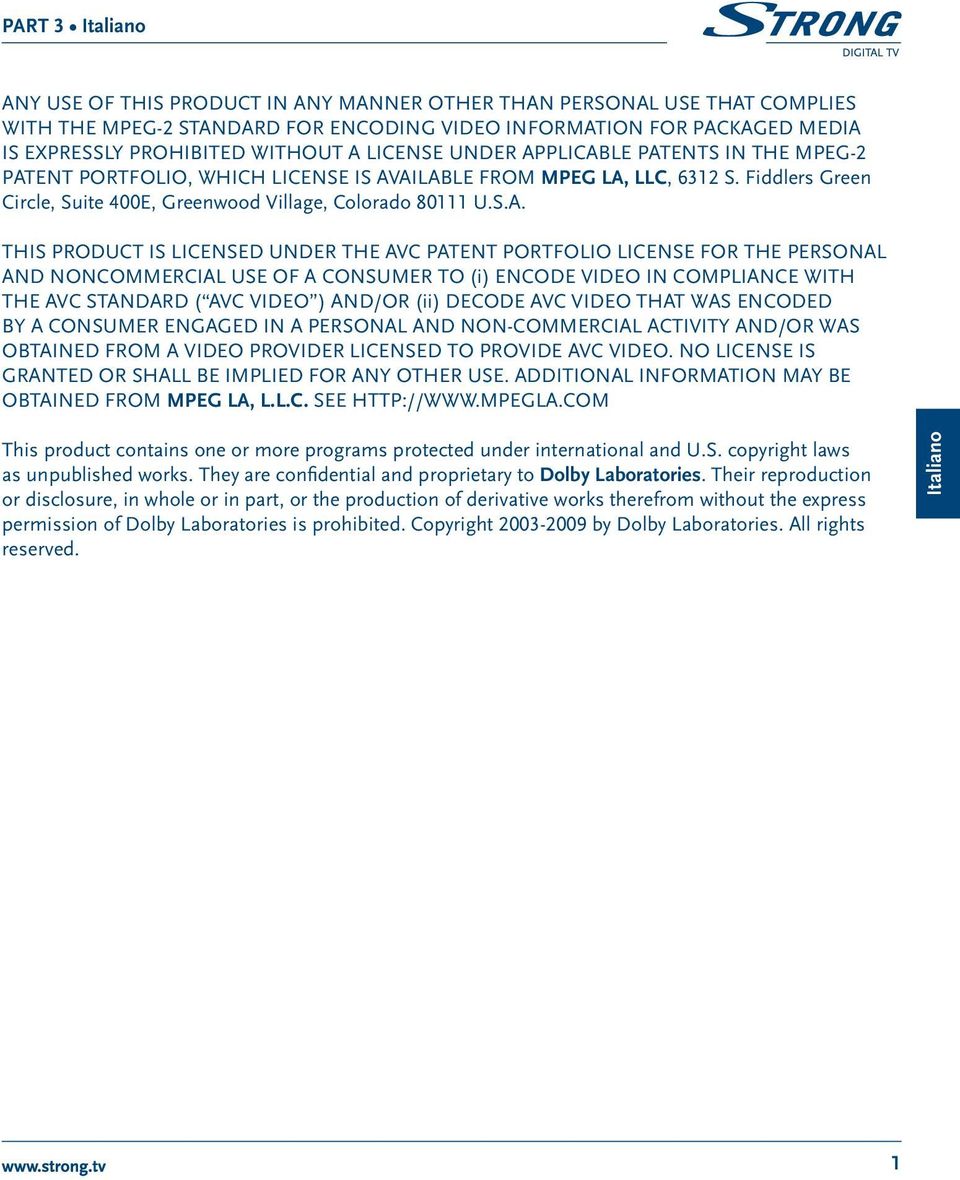 LICENSED UNDER THE AVC PATENT PORTFOLIO LICENSE FOR THE PERSONAL AND NONCOMMERCIAL USE OF A CONSUMER TO (i) ENCODE VIDEO IN COMPLIANCE WITH THE AVC STANDARD ( AVC VIDEO ) AND/OR (ii) DECODE AVC VIDEO