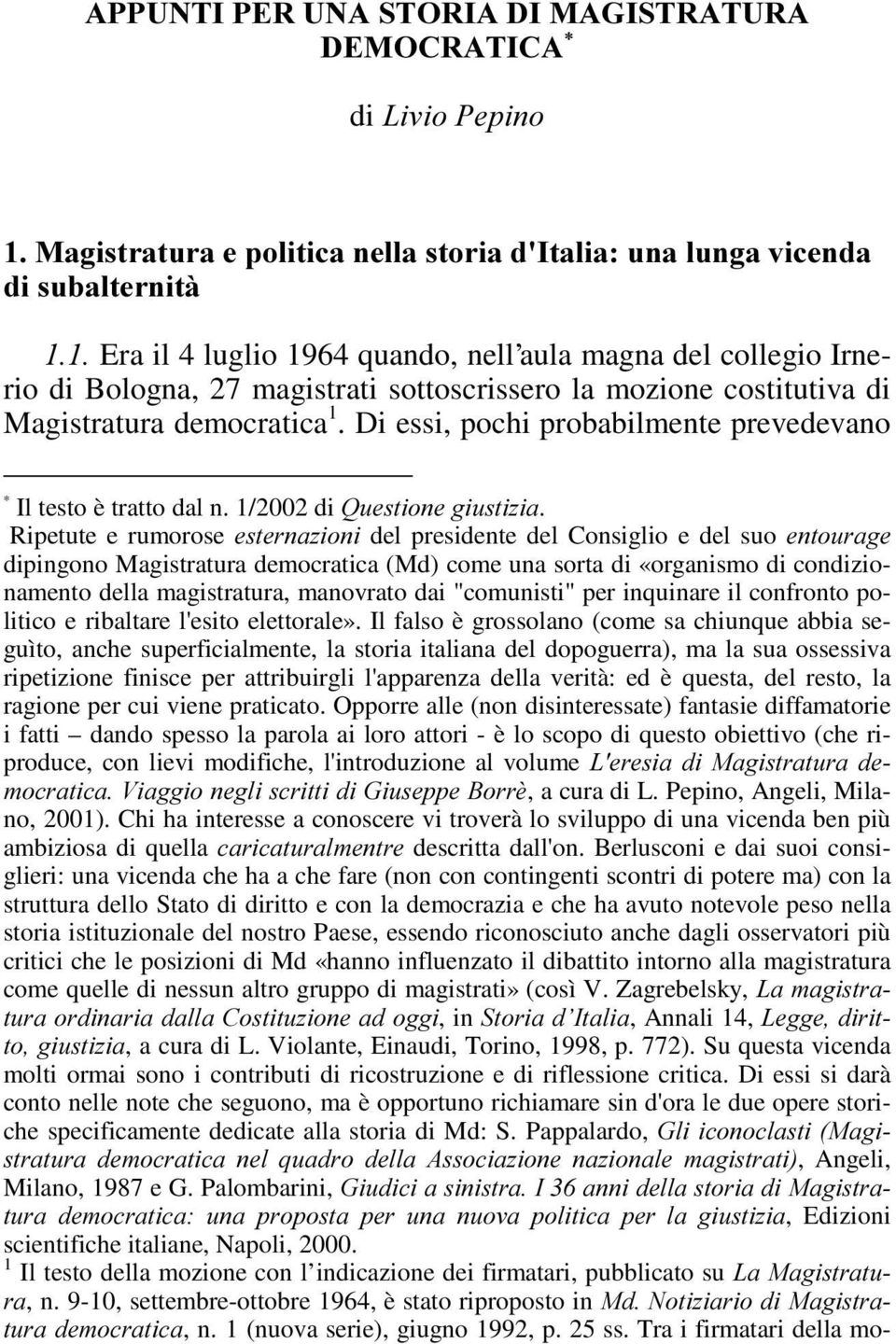 Ripetute e rumorose HVWHUQD]LRQL del presidente del Consiglio e del suo HQWRXUDJH dipingono Magistratura democratica (Md) come una sorta di «organismo di condizionamento della magistratura, manovrato