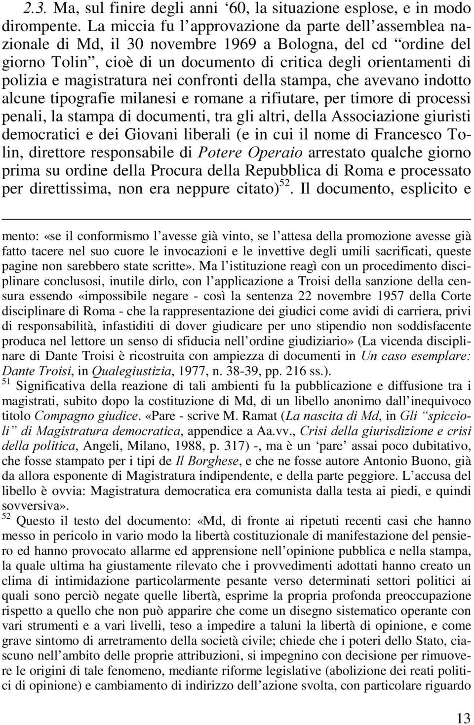 magistratura nei confronti della stampa, che avevano indotto alcune tipografie milanesi e romane a rifiutare, per timore di processi penali, la stampa di documenti, tra gli altri, della Associazione