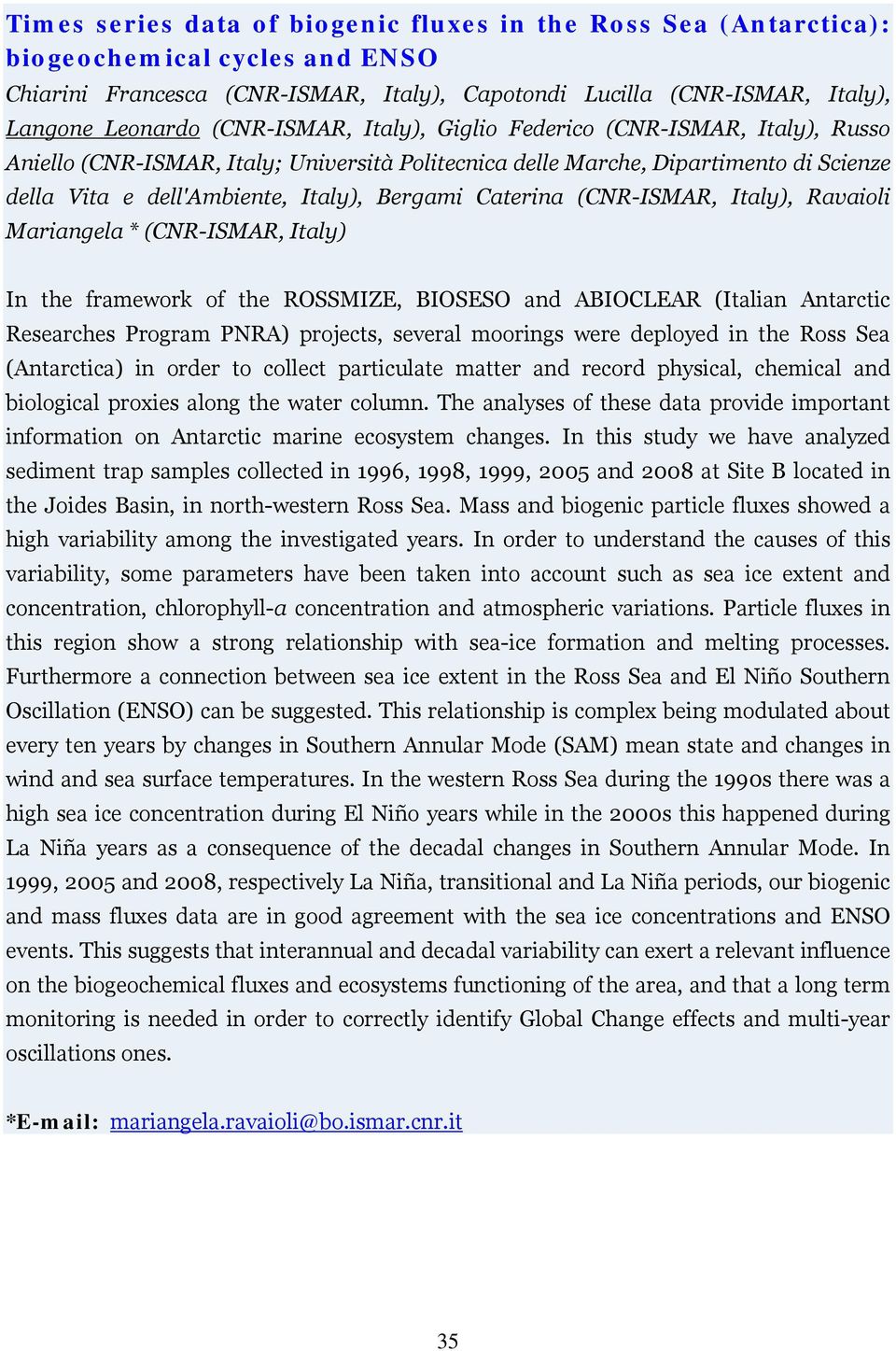 Caterina (CNR-ISMAR, Italy), Ravaioli Mariangela * (CNR-ISMAR, Italy) In the framework of the ROSSMIZE, BIOSESO and ABIOCLEAR (Italian Antarctic Researches Program PNRA) projects, several moorings