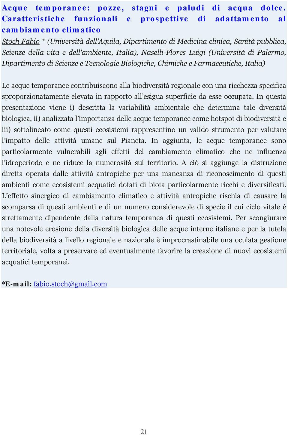 dell'ambiente, Italia), Naselli-Flores Luigi (Università di Palermo, Dipartimento di Scienze e Tecnologie Biologiche, Chimiche e Farmaceutiche, Italia) Le acque temporanee contribuiscono alla