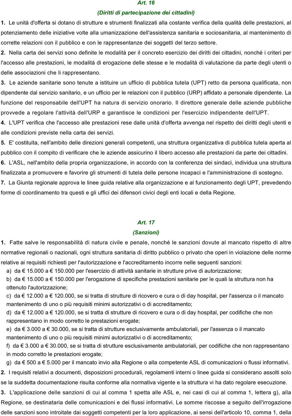 sanitaria e sociosanitaria, al mantenimento di corrette relazioni con il pubblico e con le rappresentanze dei soggetti del terzo settore. 2.