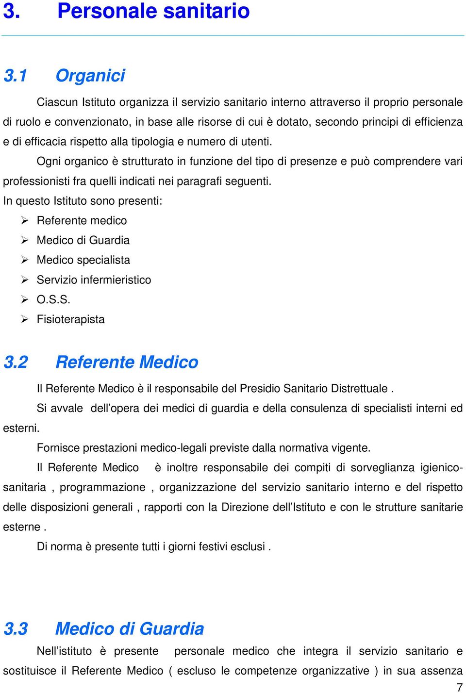 efficacia rispetto alla tipologia e numero di utenti. Ogni organico è strutturato in funzione del tipo di presenze e può comprendere vari professionisti fra quelli indicati nei paragrafi seguenti.