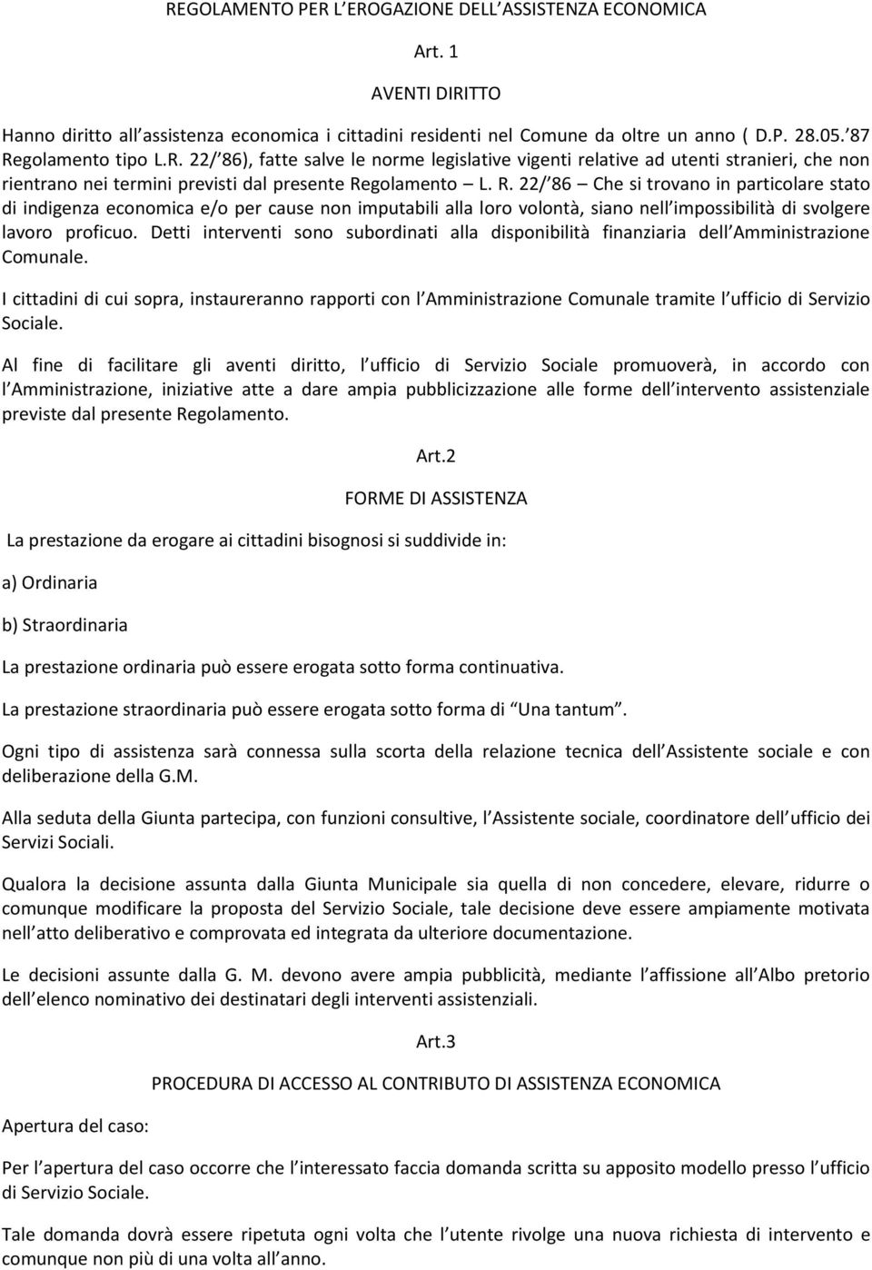 Detti interventi sono subordinati alla disponibilità finanziaria dell Amministrazione Comunale.