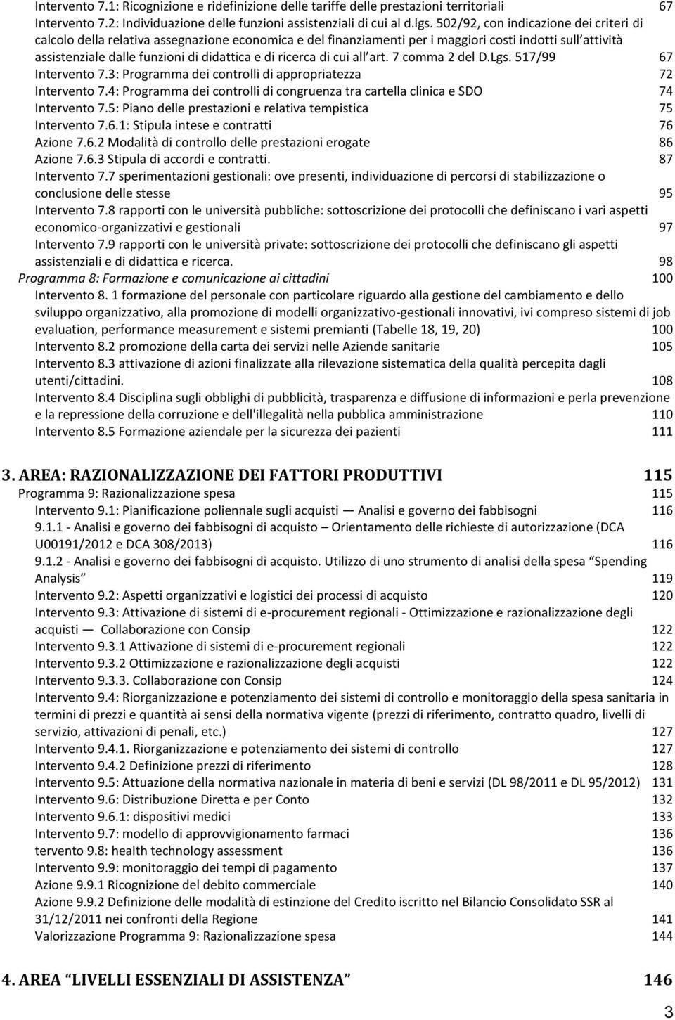 ricerca di cui all art. 7 comma 2 del D.Lgs. 517/99 67 Intervento 7.3: Programma dei controlli di appropriatezza 72 Intervento 7.