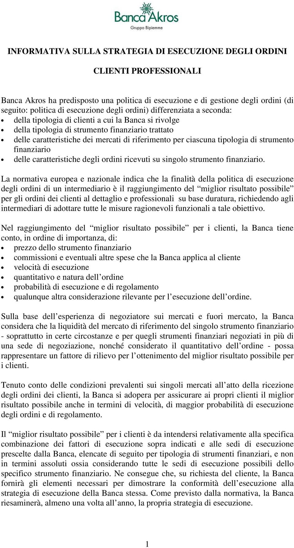 tipologia di strumento finanziario delle caratteristiche degli ordini ricevuti su singolo strumento finanziario.