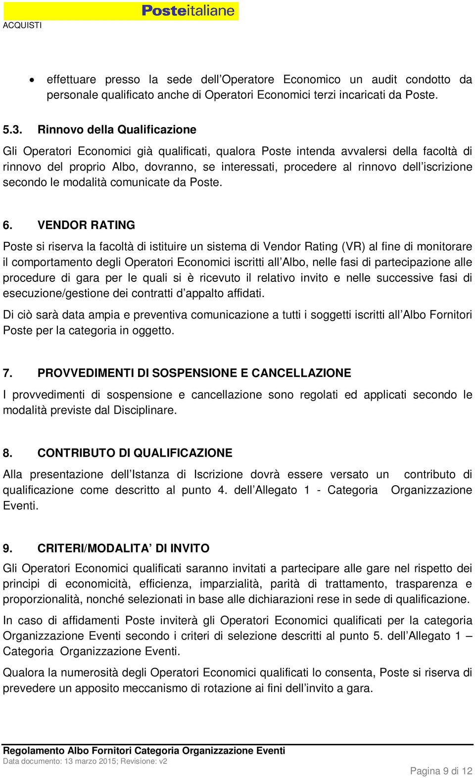 iscrizione secondo le modalità comunicate da Poste. 6.