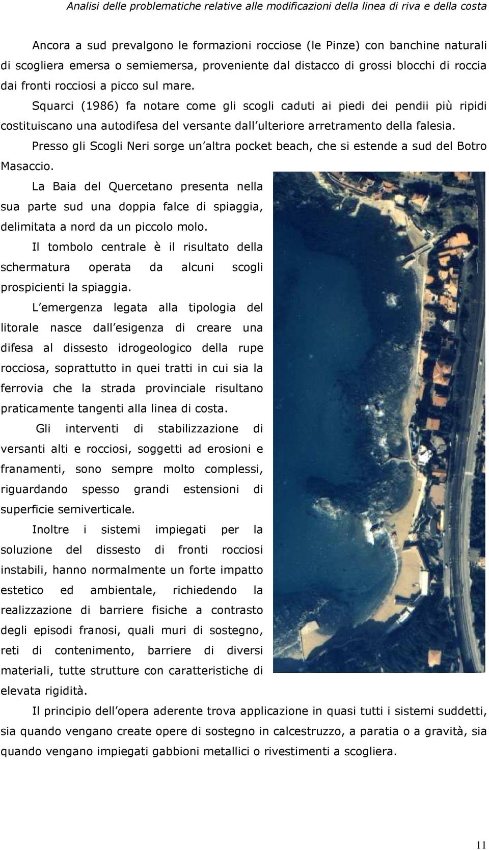 Presso gli Scogli Neri sorge un altra pocket beach, che si estende a sud del Botro Masaccio.