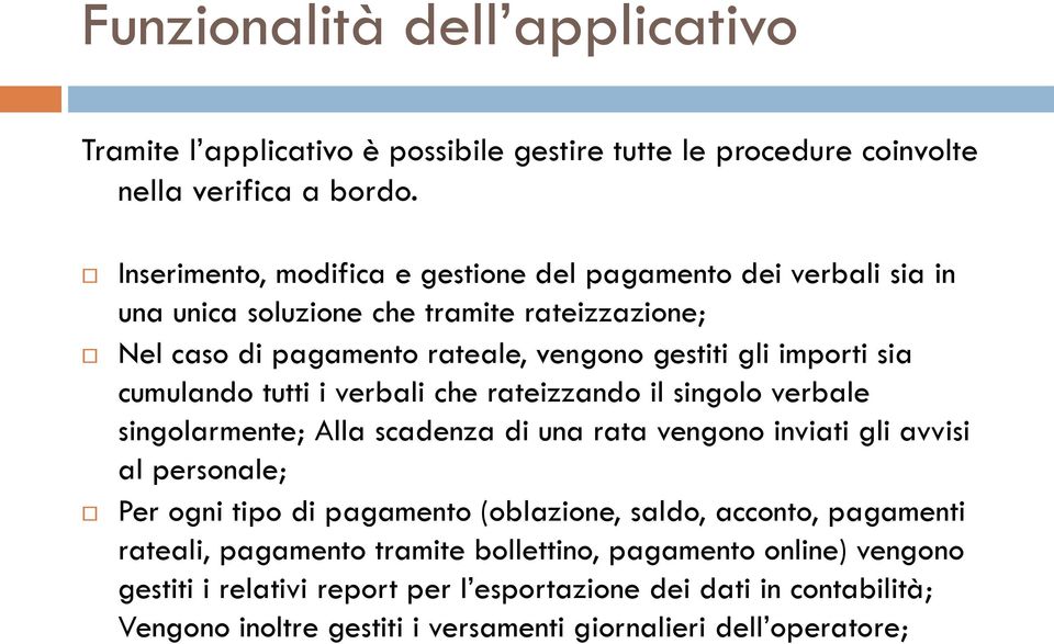 cumulando tutti i verbali che rateizzando il singolo verbale singolarmente; Alla scadenza di una rata vengono inviati gli avvisi al personale; Per ogni tipo di pagamento