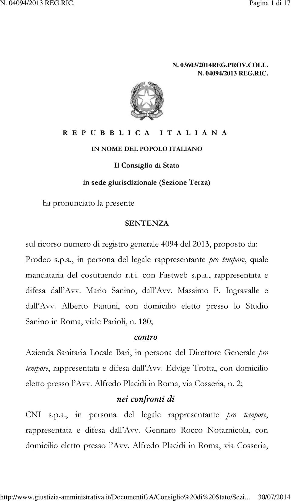 generale 4094 del 2013, proposto da: Prodeo s.p.a., in persona del legale rappresentante pro tempore, quale mandataria del costituendo r.t.i. con Fastweb s.p.a., rappresentata e difesa dall Avv.