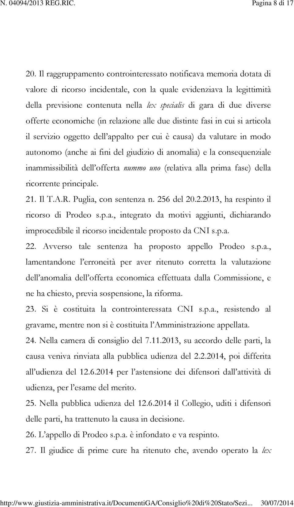 diverse offerte economiche (in relazione alle due distinte fasi in cui si articola il servizio oggetto dell appalto per cui è causa) da valutare in modo autonomo (anche ai fini del giudizio di