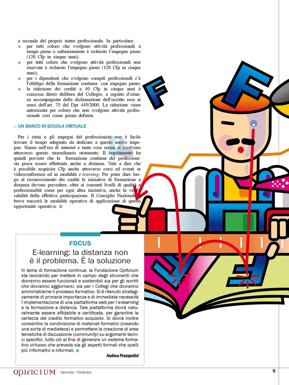 professionali non riservate è richiesto l impegno pieno (120 Cfp in cinque anni); per i dipendenti che svolgono compiti professionali c è l obbligo della formazione continua con impegno pieno; la