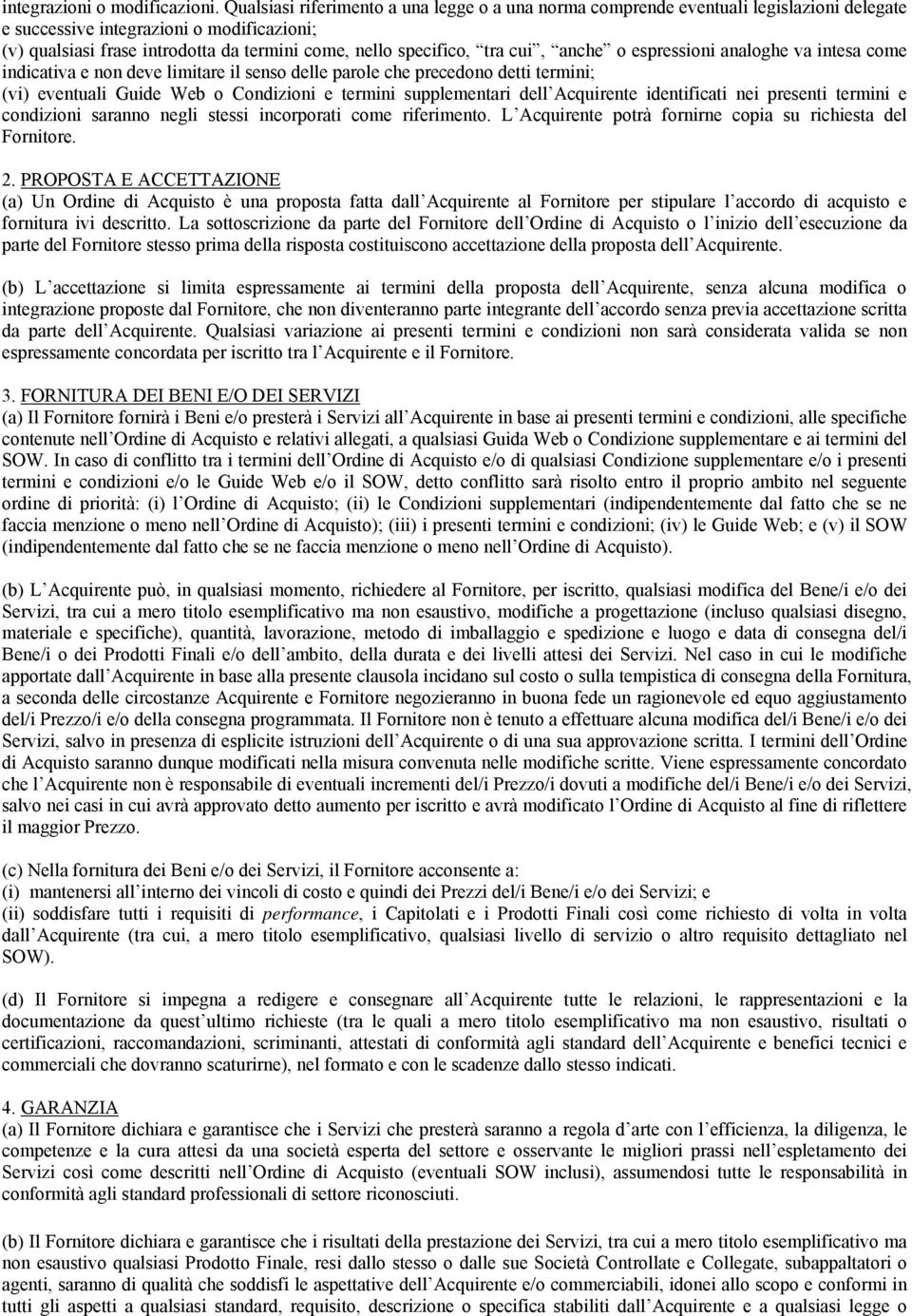 tra cui, anche o espressioni analoghe va intesa come indicativa e non deve limitare il senso delle parole che precedono detti termini; (vi) eventuali Guide Web o Condizioni e termini supplementari