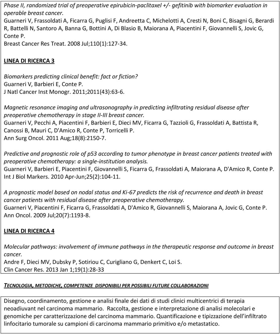 Magnetic resonance imaging and ultrasonography in predicting infiltrating residual disease after preoperative chemotherapy in stage II-III breast Guarneri V, Pecchi A, Piacentini F, Barbieri E, Dieci