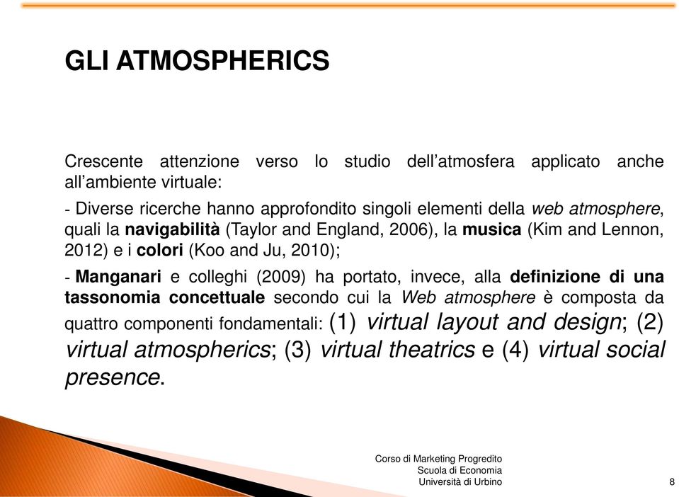 2010); - Manganari e colleghi (2009) ha portato, invece, alla definizione di una tassonomia concettuale secondo cui la Web atmosphere è composta