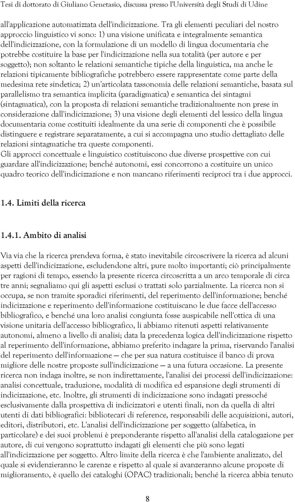 che potrebbe costituire la base per l'indicizzazione nella sua totalità (per autore e per soggetto); non soltanto le relazioni semantiche tipiche della linguistica, ma anche le relazioni tipicamente