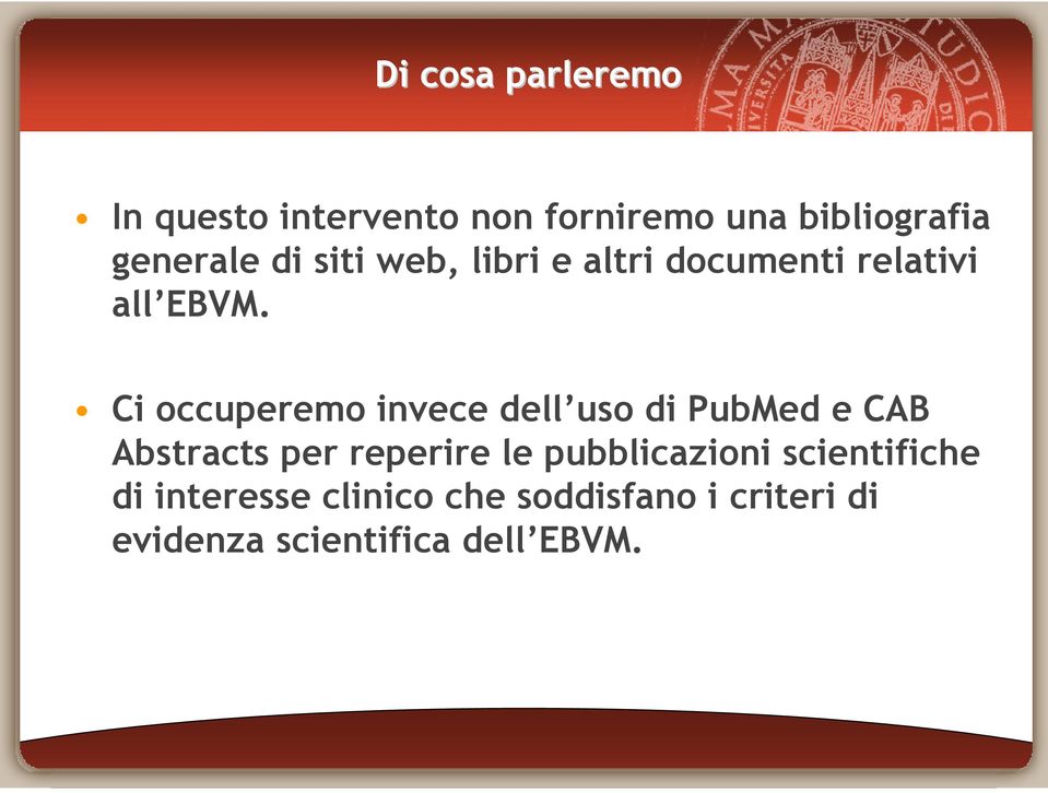 Ci occuperemo invece dell uso di PubMed e CAB Abstracts per reperire le