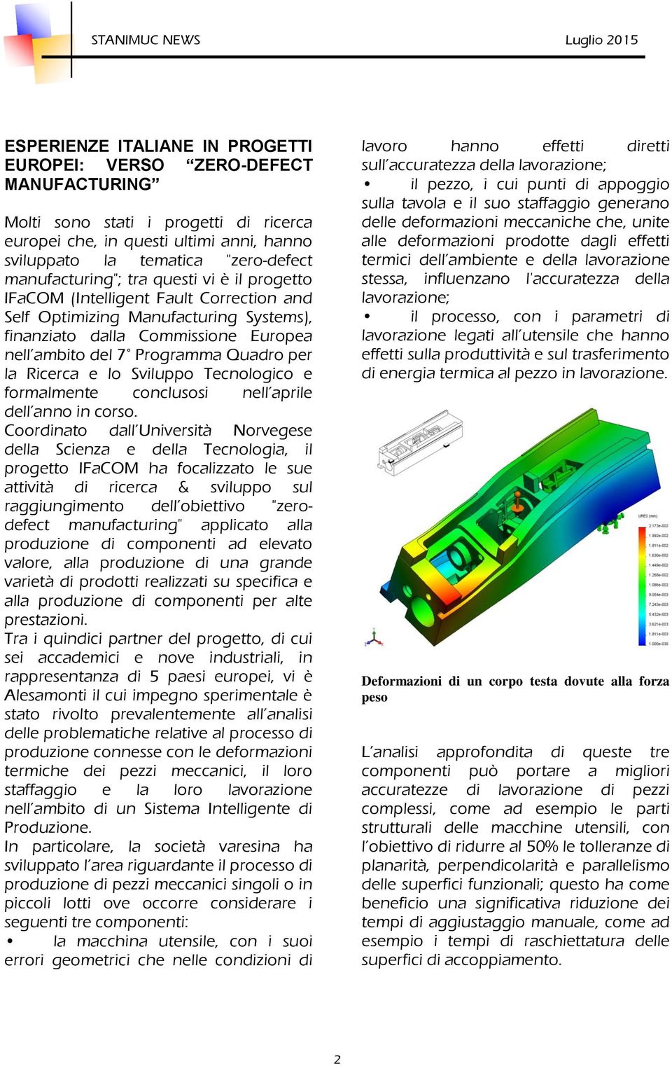 per la Ricerca e lo Sviluppo Tecnologico e formalmente conclusosi nell aprile dell anno in corso.