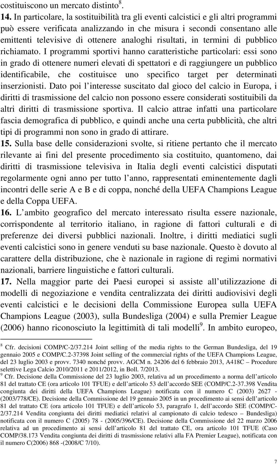 risultati, in termini di pubblico richiamato.