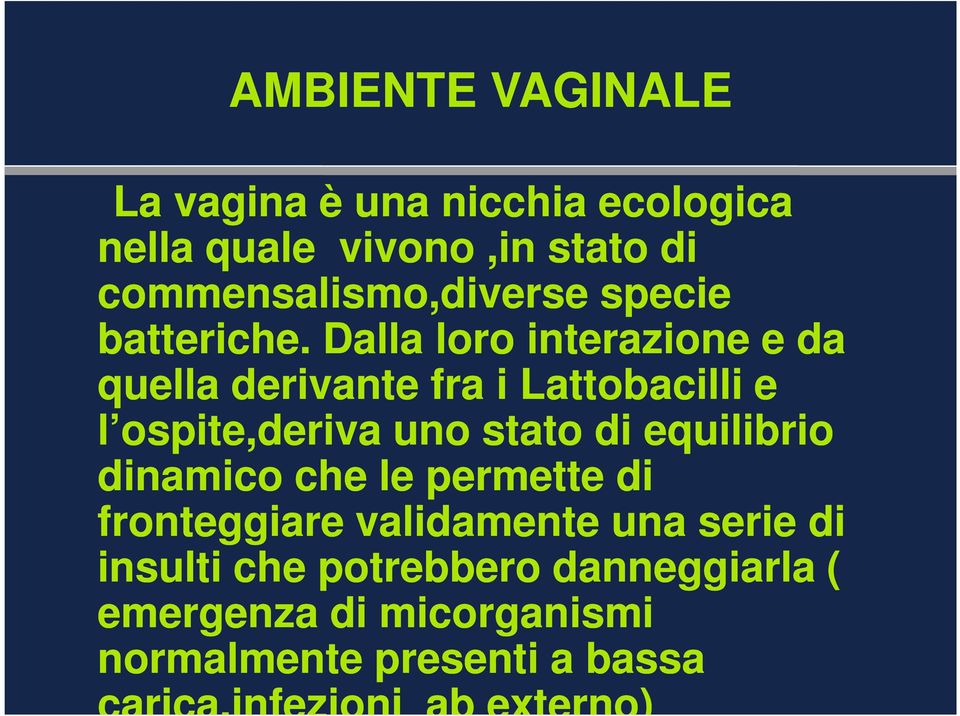 Dalla loro interazione e da quella derivante fra i Lattobacilli e l ospite,deriva uno stato di