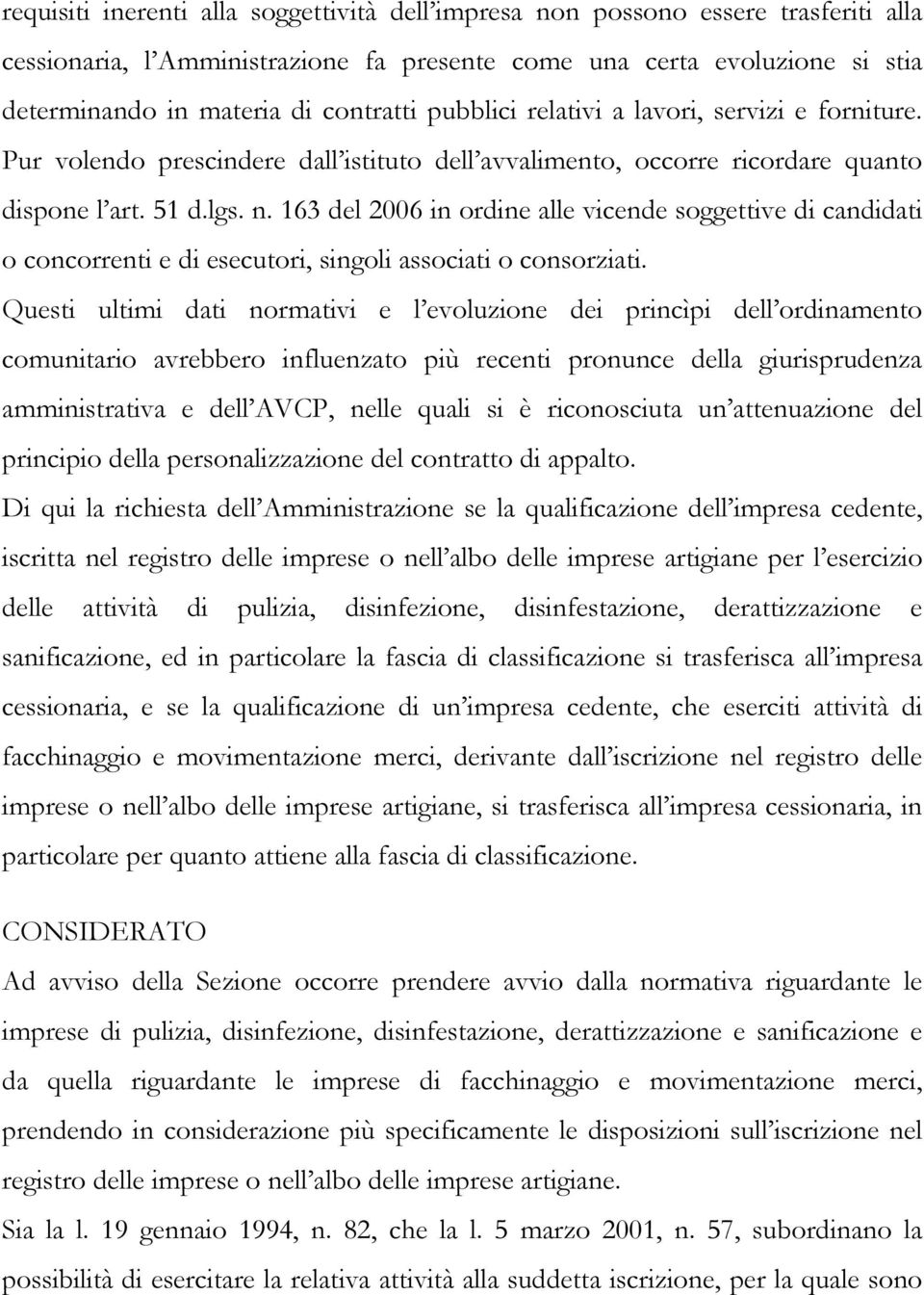 163 del 2006 in ordine alle vicende soggettive di candidati o concorrenti e di esecutori, singoli associati o consorziati.