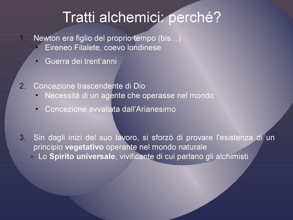 Concezione trascendente di Dio Necessità di un agente che operasse nel mondo Concezione avvallata dall