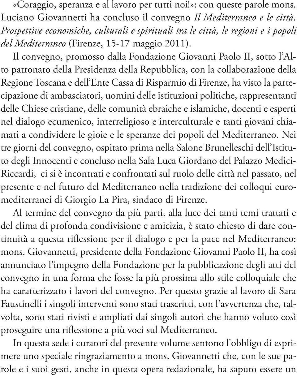 Il convegno, promosso dalla Fondazione Giovanni Paolo II, sotto l Alto patronato della Presidenza della Repubblica, con la collaborazione della Regione Toscana e dell Ente Cassa di Risparmio di