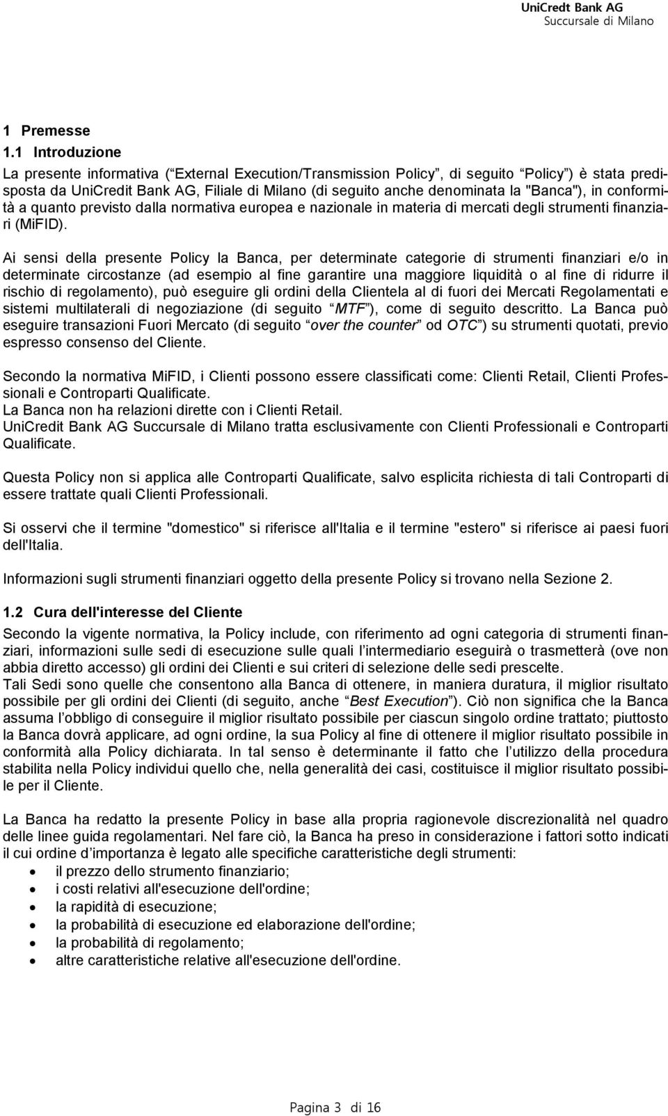 "Banca"), in conformità a quanto previsto dalla normativa europea e nazionale in materia di mercati degli strumenti finanziari (MiFID).