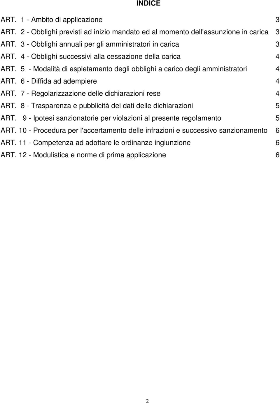 5 - Modalità di espletamento degli obblighi a carico degli amministratori 4 ART. 6 - Diffida ad adempiere 4 ART. 7 - Regolarizzazione delle dichiarazioni rese 4 ART.