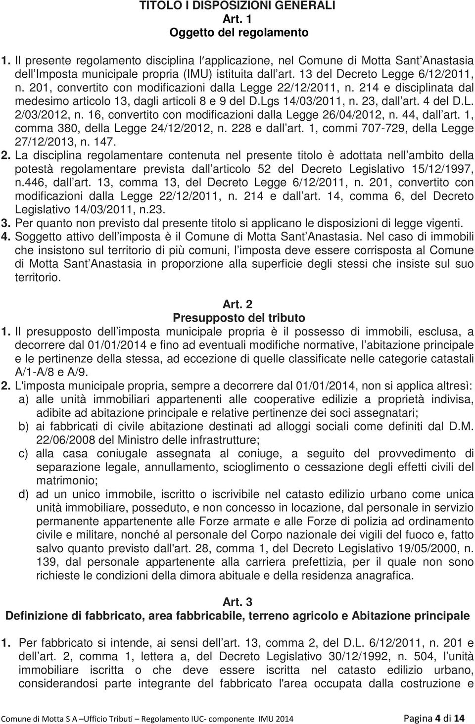 201, convertito con modificazioni dalla Legge 22/12/2011, n. 214 e disciplinata dal medesimo articolo 13, dagli articoli 8 e 9 del D.Lgs 14/03/2011, n. 23, dall art. 4 del D.L. 2/03/2012, n.