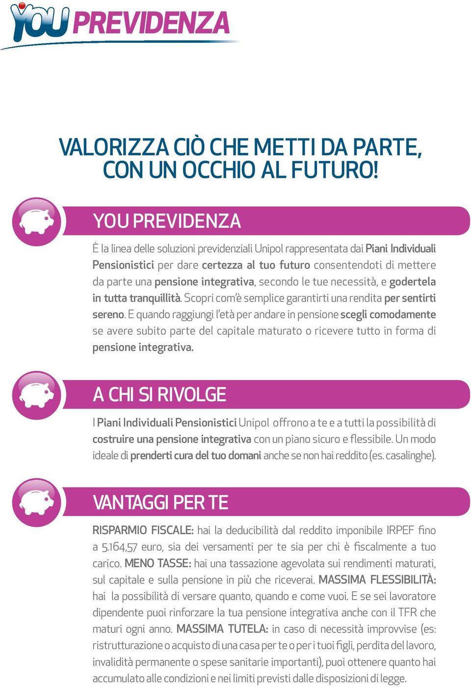 integrativa, secondo le tue necessità, e godertela in tutta tranquillità. Scopri com è semplice garantirti una rendita per sentirti sereno.