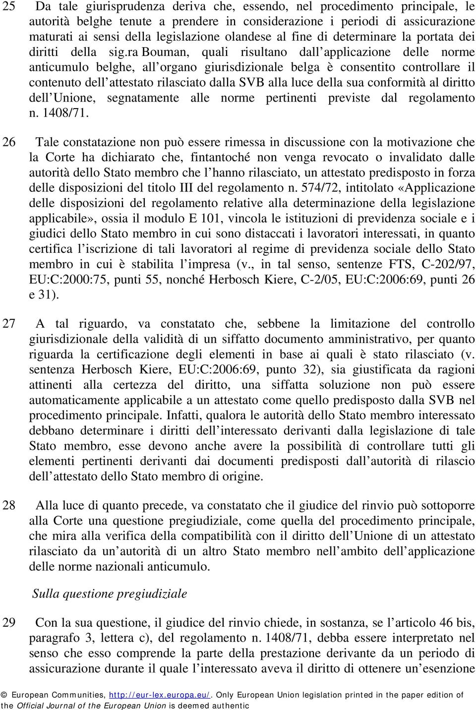 ra Bouman, quali risultano dall applicazione delle norme anticumulo belghe, all organo giurisdizionale belga è consentito controllare il contenuto dell attestato rilasciato dalla SVB alla luce della