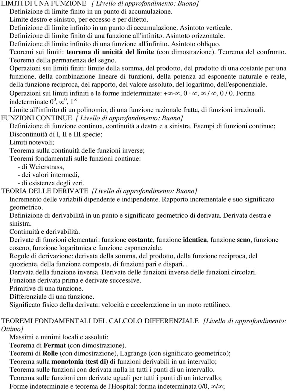 Definizione di limite infinito di una funzione all'infinito. Asintoto obliquo. Teoremi sui limiti: teorema di unicità del limite (con dimostrazione). Teorema del confronto.