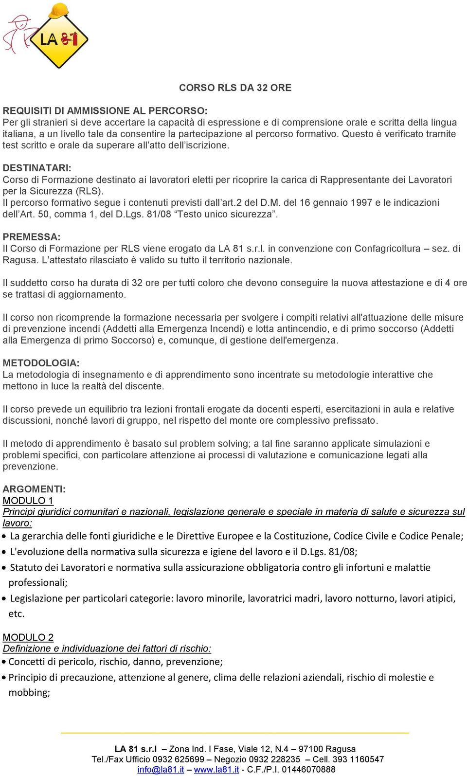 DESTINATARI: Corso di Formazione destinato ai lavoratori eletti per ricoprire la carica di Rappresentante dei Lavoratori per la Sicurezza (RLS).