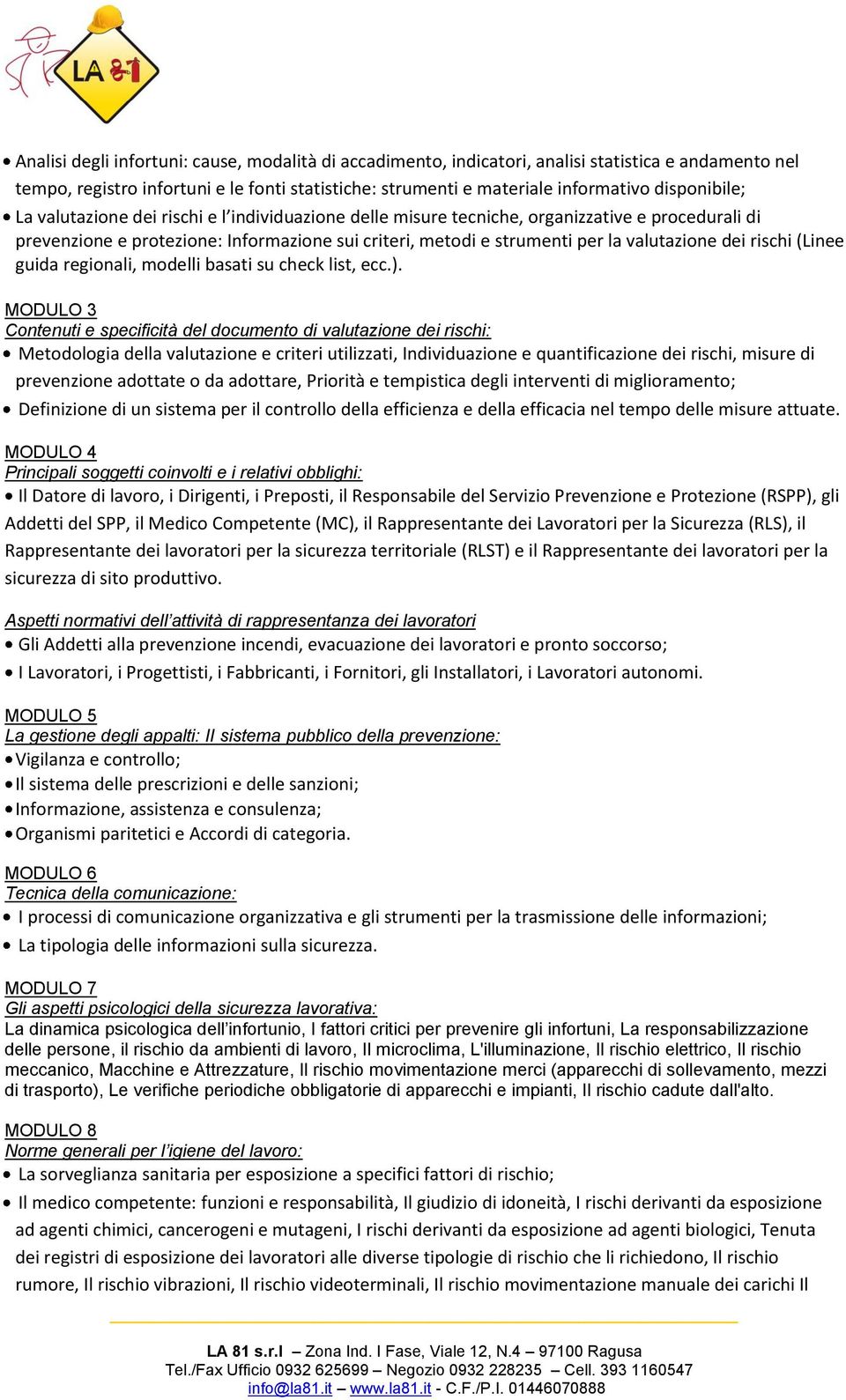 valutazione dei rischi (Linee guida regionali, modelli basati su check list, ecc.).