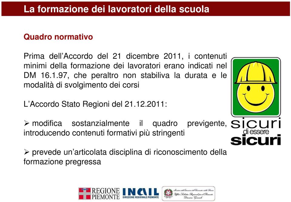 .1.97, che peraltro non stabiliva la durata e le modalità di svolgimento dei corsi L Accordo Stato Regioni del 21.12.