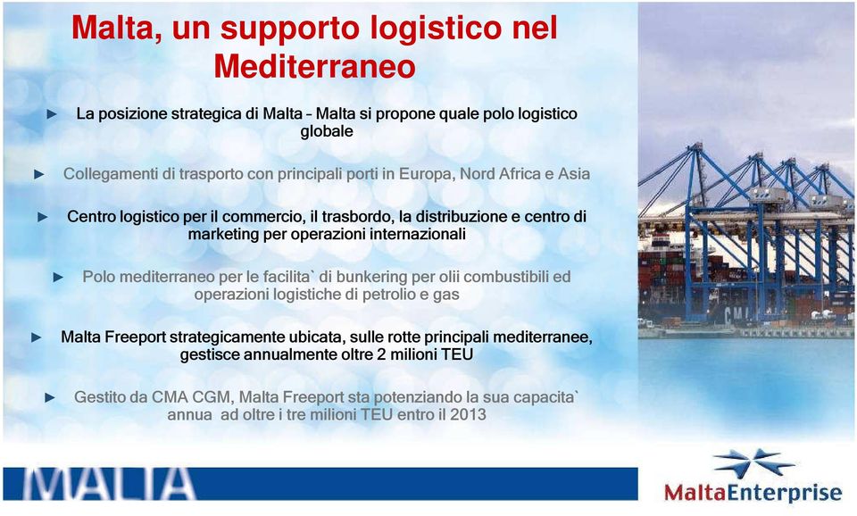 mediterraneo per le facilita` di bunkering per olii combustibili ed operazioni logistiche di petrolio e gas Malta Freeport strategicamente ubicata, sulle rotte