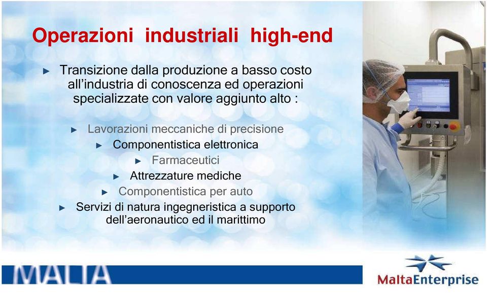 meccaniche di precisione Componentistica elettronica Farmaceutici Attrezzature mediche