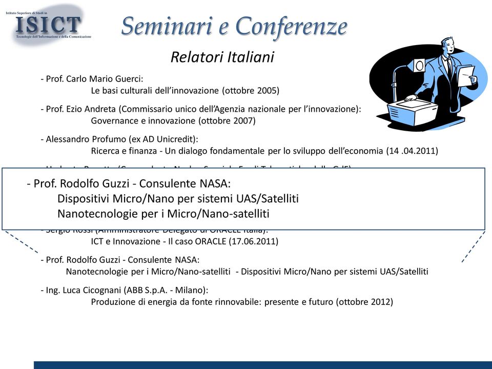 per lo sviluppo dell economia (14.04.2011) - Umberto Rapetto (Comandante Nucleo Speciale Frodi Telematiche della GdF): Cybercrime Investigation. Rischi e prevenzione delle frodi telematiche (8.06.