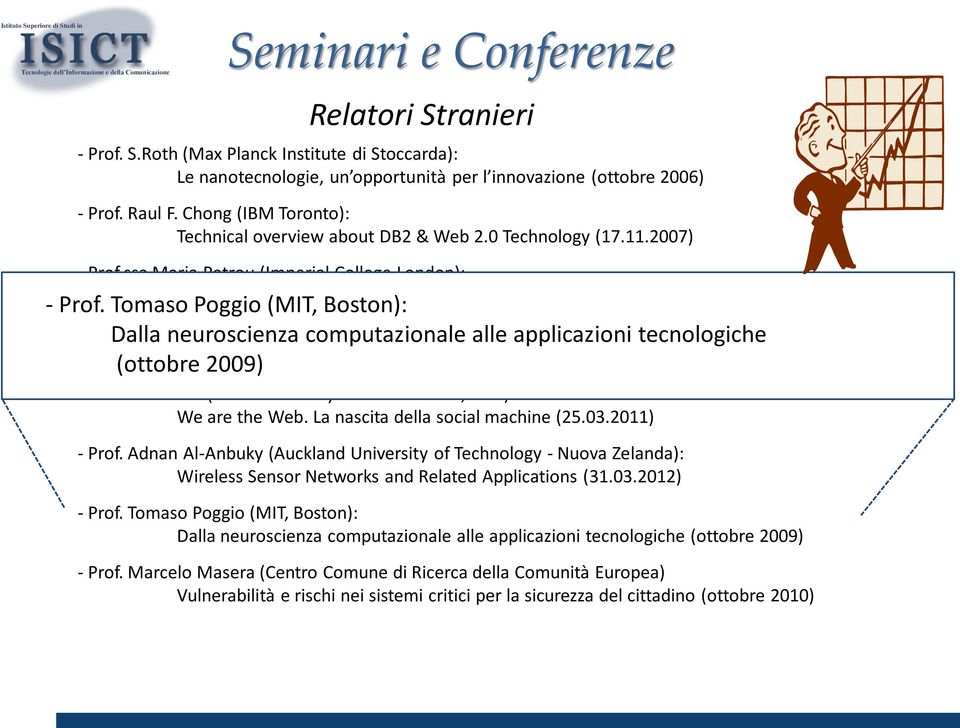 2009) - Prof. Tomaso Poggio (MIT, Boston): - Prof. Dalla Hanan neuroscienza Samet (University computazionale of Maryland) : alle applicazioni tecnologiche (ottobre Sorting 2009) in Space(9.10.