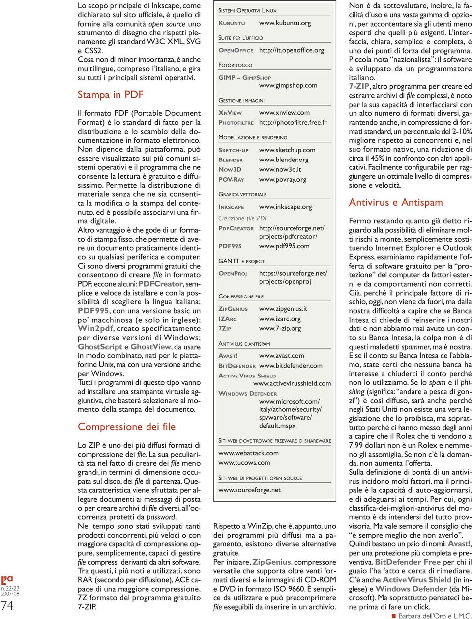 Stampa in PDF Il formato PDF (Portable Document Format) è lo standard di fatto per la distribuzione e lo scambio della documentazione in formato elettronico.