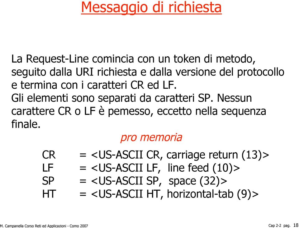 Nessun carattere CR o LF è pemesso, eccetto nella sequenza finale.