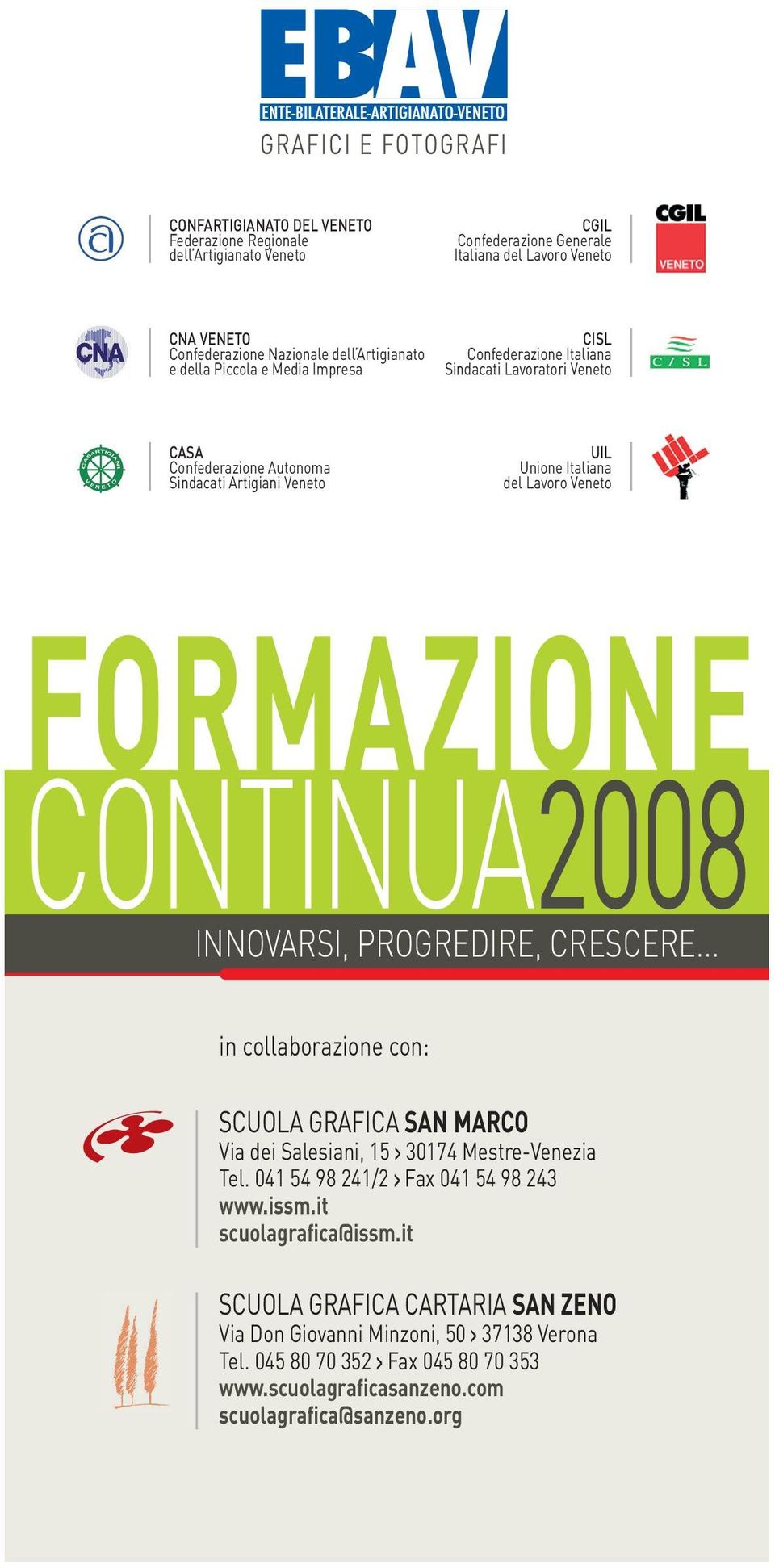 FORMAZIONE CONTINUA2008 INNOVARSI, PROGREDIRE, CRESCERE... in collaborazione con: SCUoLA GRAFICA SAN MARCO Via dei Salesiani, 15 > 30174 Mestre-Venezia Tel.