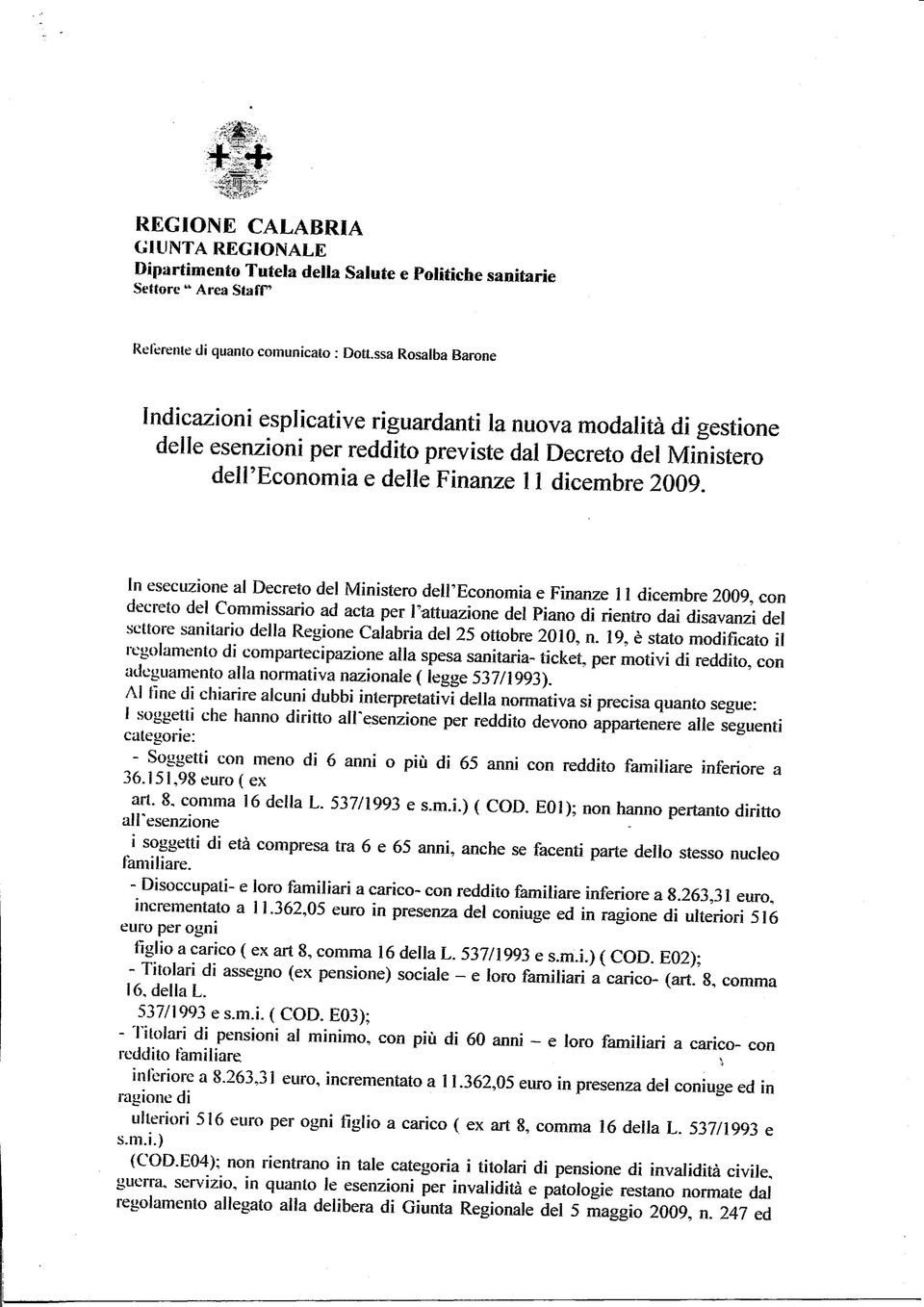 In esecuzione al Decreto del Ministero dell'economia e Finanze 11 dicembre 2009, con decreto del Commissario ad acta per l'attuazione del Piano di rientro dai disavanzi del settore sanitario della