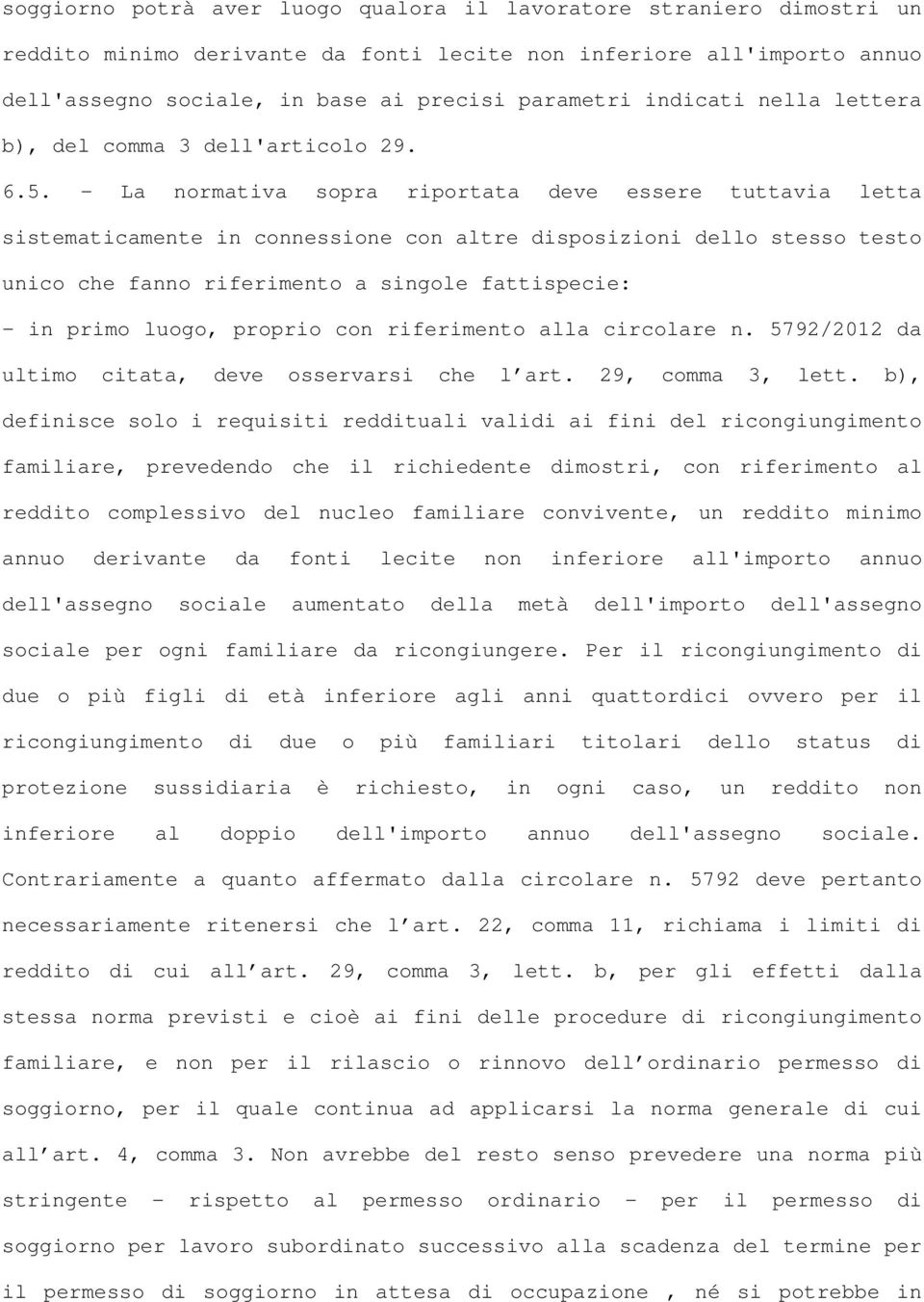 - La normativa sopra riportata deve essere tuttavia letta sistematicamente in connessione con altre disposizioni dello stesso testo unico che fanno riferimento a singole fattispecie: - in primo